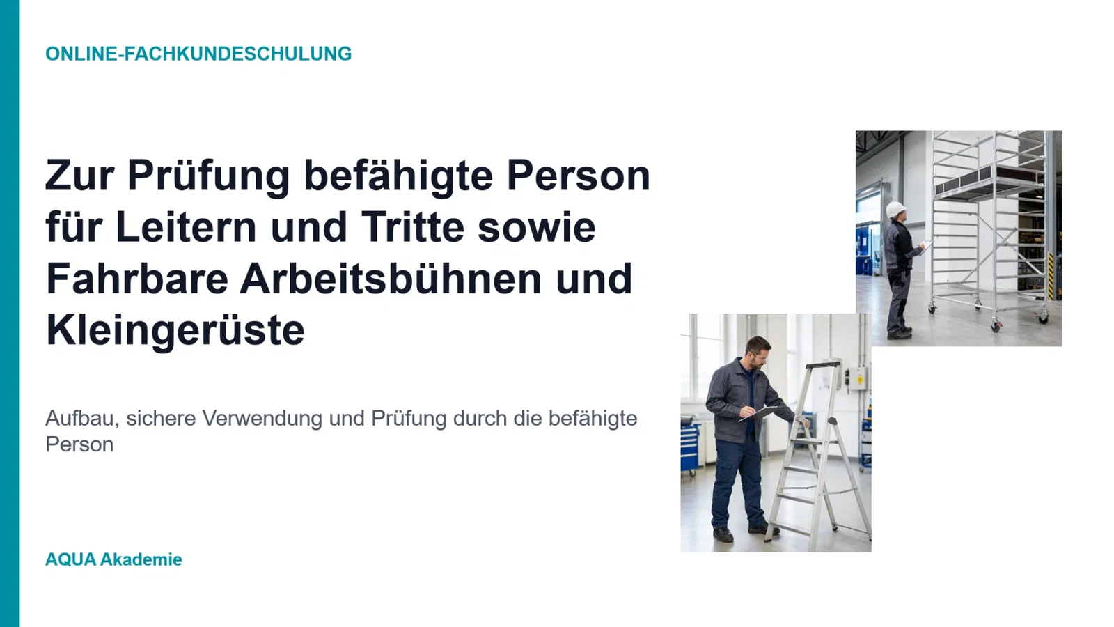 Zur Prüfung befähigte Person für Leitern und Tritte sowie Fahrbare Arbeitsbühnen und Kleingerüste